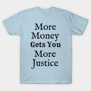 More Money Gets You More Justice T-Shirt